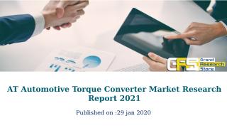 AT Automotive Torque Converter Market Research Report 2021.pptx