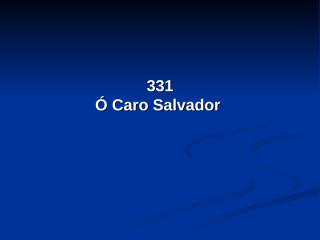 331 - Ó Caro Salvador.pps