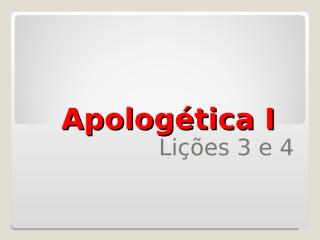 Apologetica-I-Aulas-3-e-4.pps